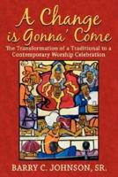A Change is Gonna' Come: The Transformation of a Traditional to a Contemporary Worship Celebration