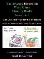 The Amazing Illustrated Word Game Memory Books Vol. I, Set I:  The Central Seven Six-Letter Stems: INEAST, RNEAST, IREAST, INRAST, INERST, INEART and INEASR