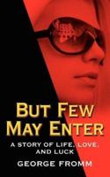 But Few May Enter: A Story of Life, Love, and Luck