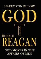 God and Ronald Reagan: God moves in the affairs of men