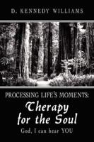 Processing Life's Moments: Therapy for the Soul: God, I can hear YOU