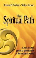 The Spiritual Path: A Step by Step Guide to Spiritual Life in the Modern World
