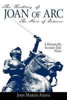 The History of Joan of Arc: The Maid of Orleans- A Historically Accurate Epic Poem