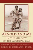 Arnold and Me:  In the Shadow of the Austrian Oak