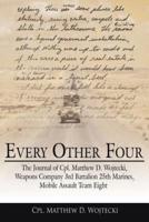 Every Other Four: The Journal of Cpl. Matthew D. Wojtecki, Weapons Company 3rd Battalion 25th Marines, Mobile Assault Team Eight