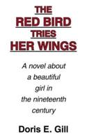 The Red Bird Tries Her Wings:  A novel about a beautiful girl in the nineteenth century