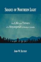 Shades of Northern Light: The Life and Times of a Voyageur in Modern Canada