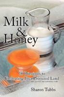Milk  and  Honey: 10 Principles to Embracing Your Promised Land