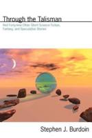 Through the Talisman: And Forty-nine Other Short Science Fiction, Fantasy, and Speculative Stories