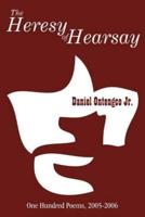 The Heresy of Hearsay: One Hundred Poems 2005-2006