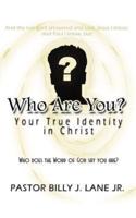 Who Are You?:  Your True Identity in Christ