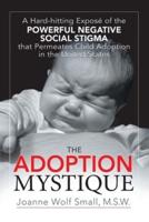 The Adoption Mystique: A Hard-Hitting Exposé of the Powerful Negative Social Stigma That Permeates Child Adoption in the United States