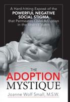 The Adoption Mystique: A Hard-Hitting Exposé of the Powerful Negative Social Stigma That Permeates Child Adoption in the United States