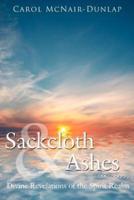 Sackcloth and Ashes: Divine Revelations of the Spirit Realm