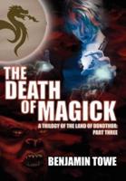 The Death of Magick: A Trilogy of the Land of Donothor: Part Three