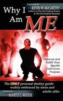 Why I Am ME: Discover and Fulfill Your Specific God-Given Purpose