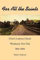 For All the Saints: Christ's Lutheran Church, Woodstock, New York 1806-2006