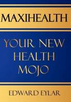 Maxihealth:  Your New Health Mojo