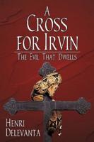 A Cross for Irvin:  The Evil That Dwells