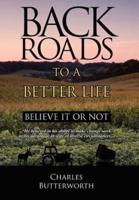 Back Roads To A Better Life:  Believe It Or Not