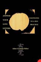 Answer Your Love Letters: Footnotes to a Zen Practice