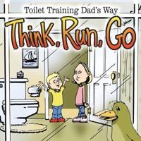 Think, Run, Go: Toilet Training Dad's Way