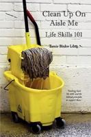 Clean Up on Aisle Me: Lifeskills 101