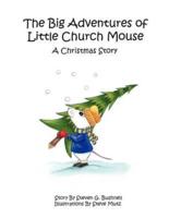 The Big Adventures of Little Church Mouse:  A Christmas Story