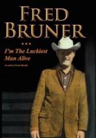 Fred Bruner:  I'm The Luckiest Man Alive