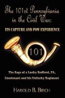 THE 101ST PENNSYLVANIA IN THE CIVIL WAR: ITS CAPTURE AND POW EXPERIENCE:  The Saga of a Lucky Bedford, PA, Lieutenant and his Unlucky Regiment