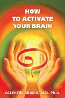 How to Activate Your Brain: A Practical Guide Book 1
