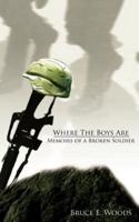 Where The Boys Are: Memoirs of a Broken Soldier