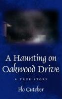 A Haunting on Oakwood Drive:  A True story