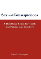 Sex and Consequences: A Bioethical Guide for Youth and Parents and Teachers