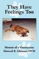 They Have Feelings Too: Memoir of a Veterinarian