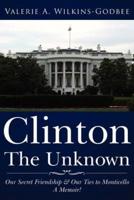 Clinton The Unknown: Clinton the Unknown: Our Secret Friendship  and  Our Ties to Monticello. A Memoir!