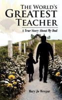 The World's Greatest Teacher: A True Story About My Dad
