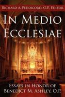 In Medio Ecclesiae: Essays in Honor of Benedict M. Ashley, O.P.