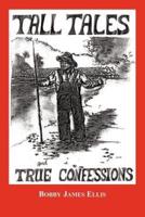 Tall Tales and True Confessions