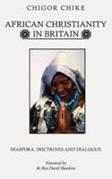 African Christianity in Britain: Diaspora, Doctrines and Dialogue