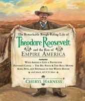The Remarkable, Rough-Riding Life of Theodore Roosevelt and the Rise of Empire America