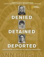 Denied, Detained, Deported: Stories from the Dark Side of American Immigration