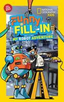 National Geographic Kids Funny Fill-In: My Robot Adventure