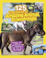 125 True Stories of Amazing Animal Friendships