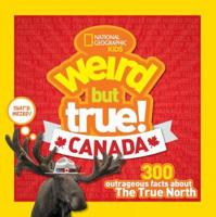 Weird but True! Canada : 300 Outrageous Facts About the True North