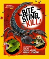 Bite, Sting, Kill :B the Incredible Science of Toxins, Venom, Fangs & Stingers