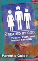 Created by God Parent Guide: Tweens, Faith, and Human Sexuality
