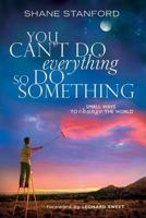 You Can't Do Everything-- So Do Something