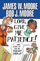 Lord, Give Me Patience! ... And Give It to Me Right Now!