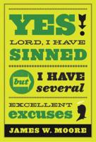 Yes, Lord, I Have Sinned, but I Have Several Excellent Excuses